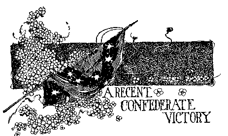 Chapter title: A RECENT CONFEDERATE VICTORY