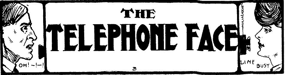 The Telephone Face.