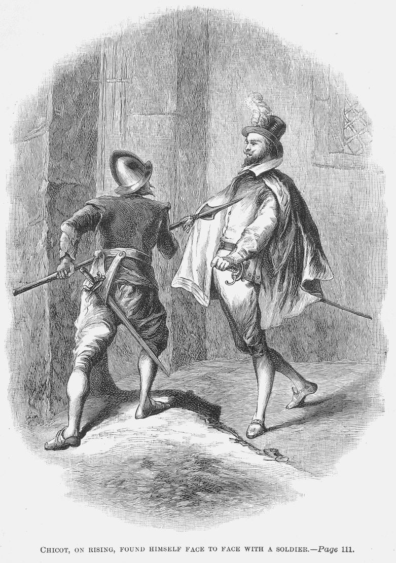 CHICOT, ON RISING, FOUND HIMSELF FACE TO FACE WITH A
SOLDIER.