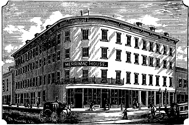 MERRIMAC HOUSE.
Built in 1833, rebuilt in 1873. Henry Emery proprietor since 1845.