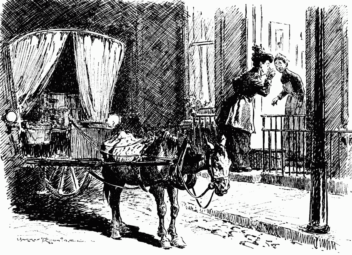 I 'opes yer mistress'll 'scuse me bein' so late