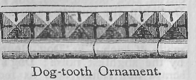 Dog-tooth Ornament.
