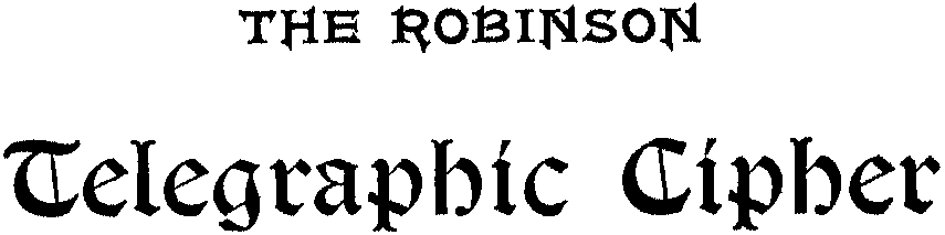 The Robinson Telegraphic Cipher