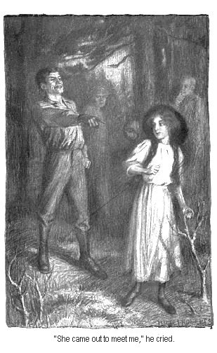 “She ran out to meet me,” he cried