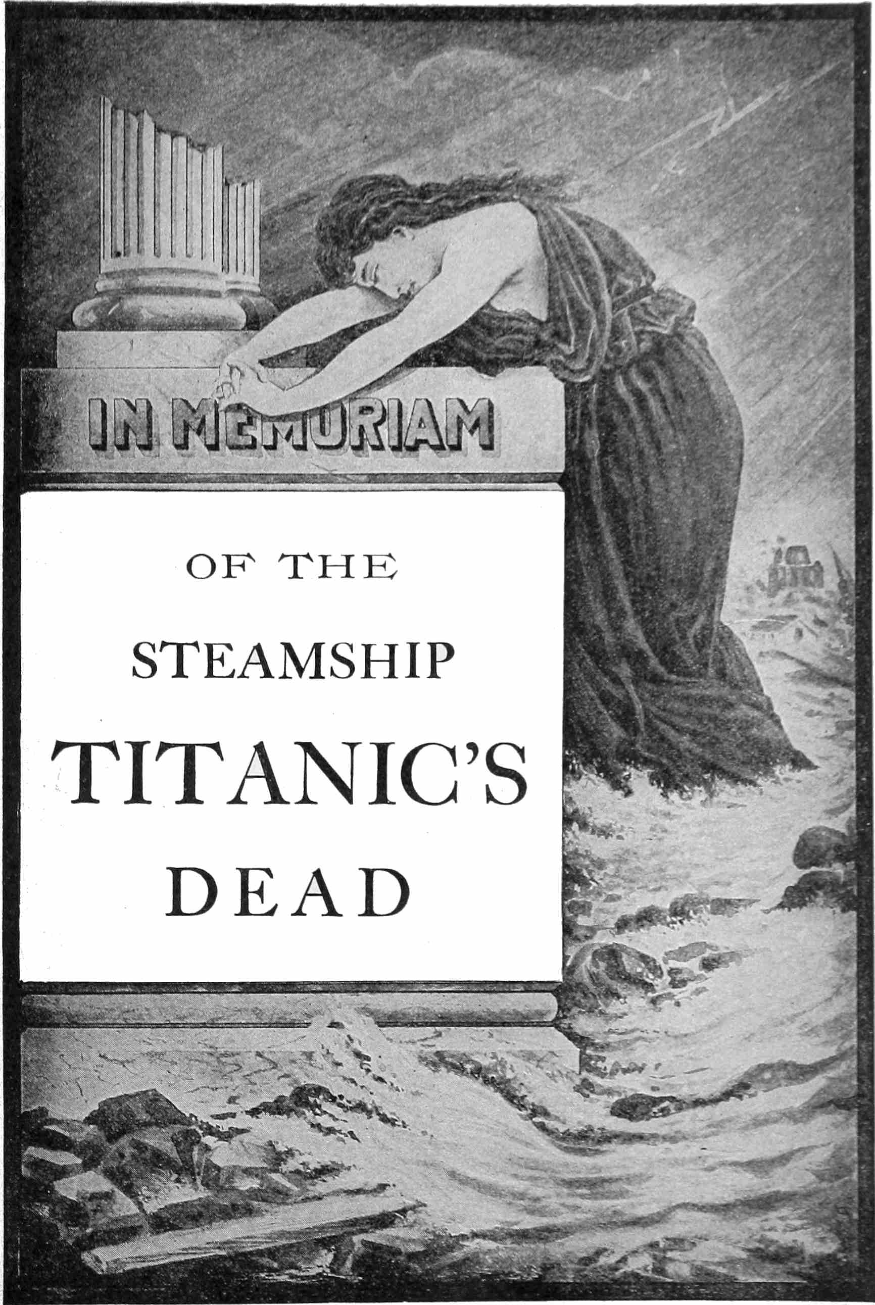 IN MEMORIAM<br>
OF THE<br>
STEAMSHIP<br>
TITANIC’S<br>
DEAD