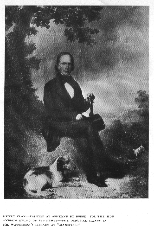 Henry Clay--Painted
at Ashland by Dodge for the Hon. Andrew Ewing of Tennessee--The Original Hangs in Mr. Watterson"s Library at
"Mansfield"
